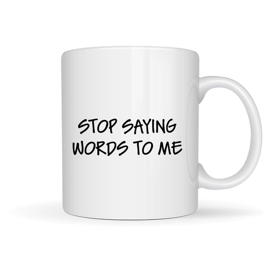 STOP SAYING WORDS 15oz MUG