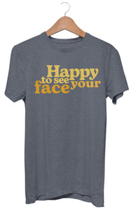 Happy to see your face t-shirt