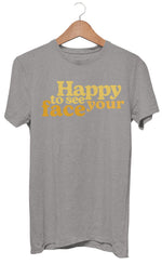 Load image into Gallery viewer, Happy to see your face t-shirt
