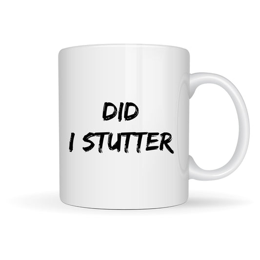 DID I STUTTER 15oz MUG