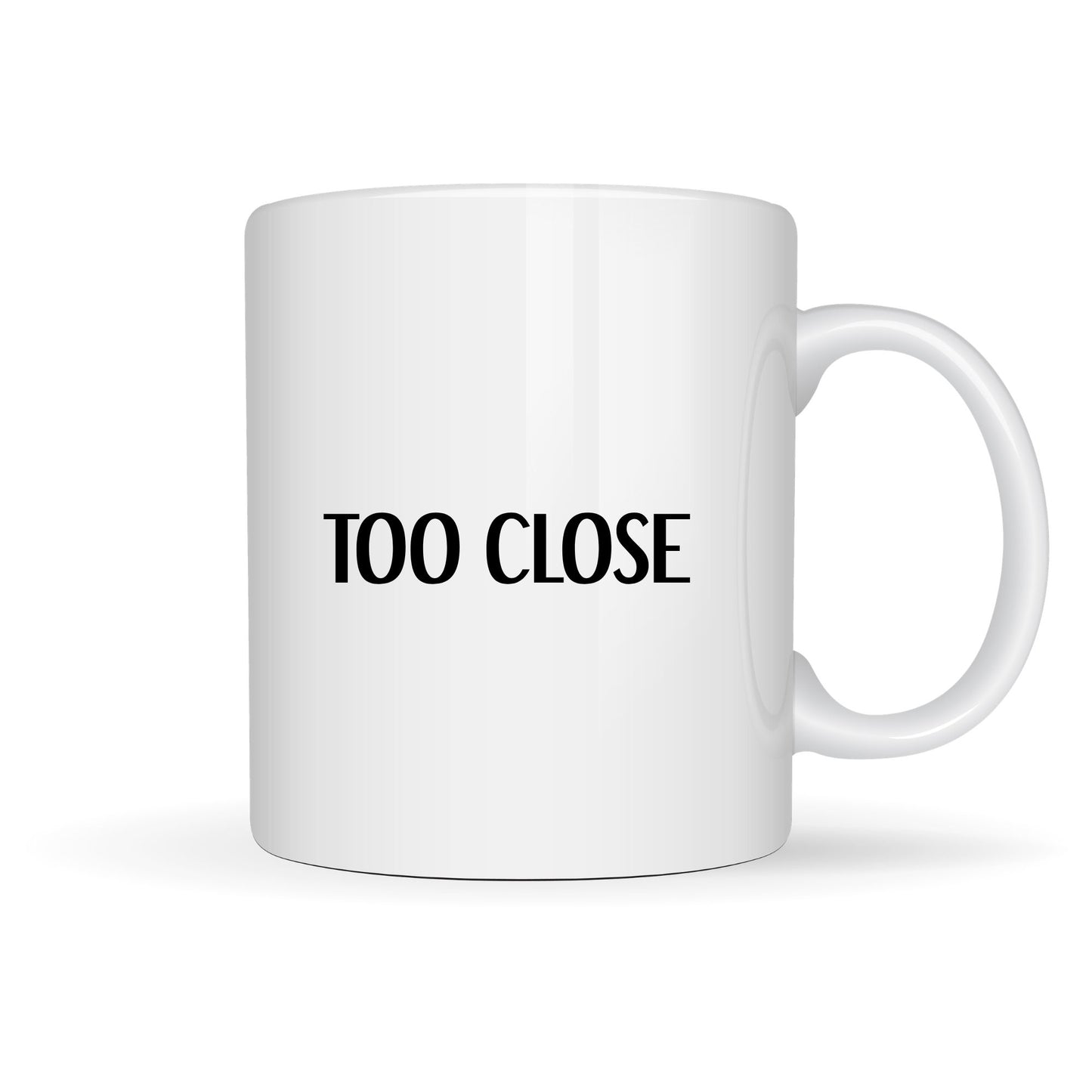 TOO CLOSE 15oz MUG