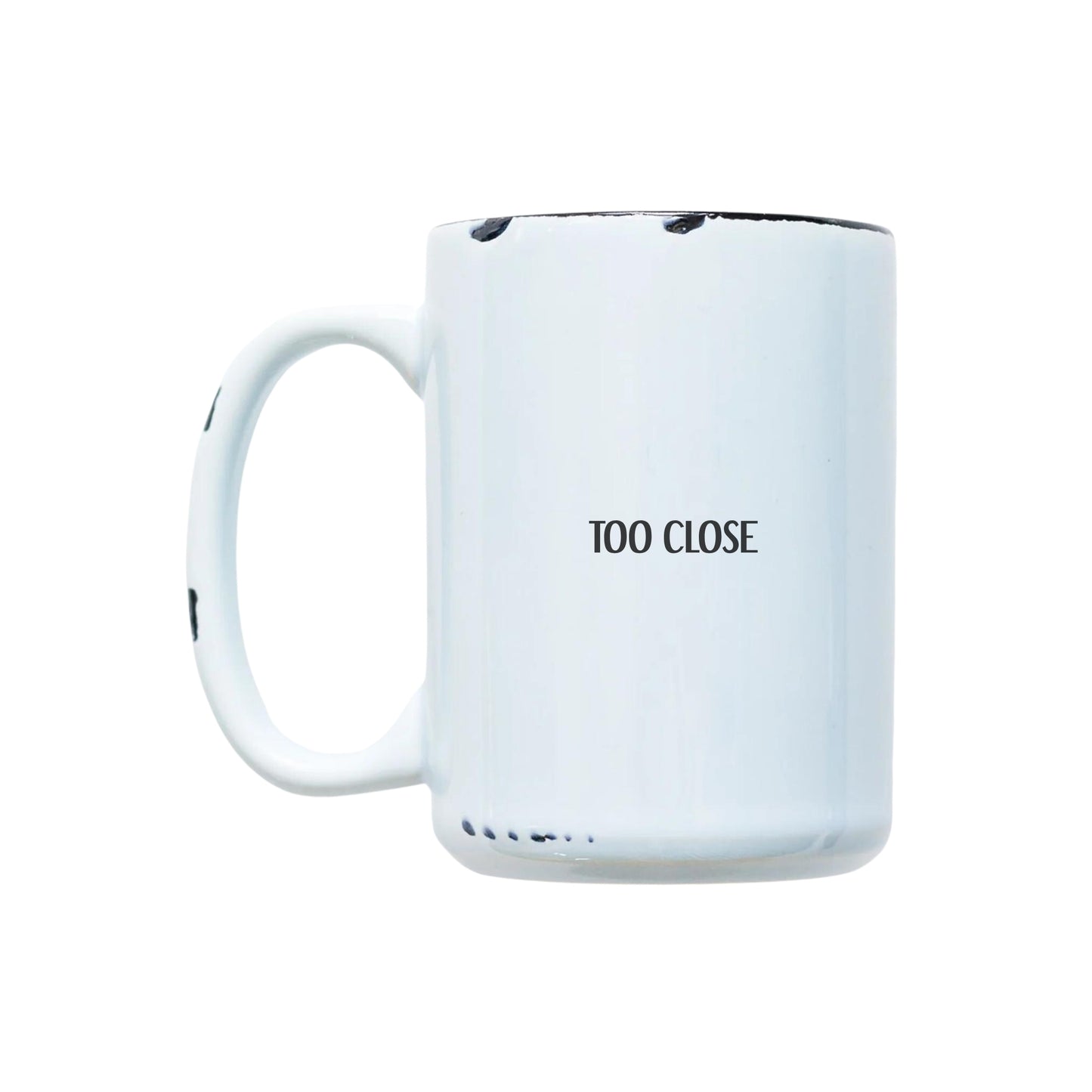 TOO CLOSE 15oz MUG