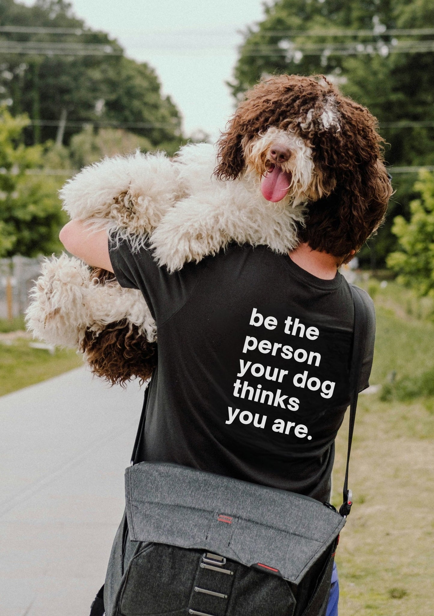 BE THE PERSON YOUR DOG THINKS YOU ARE