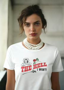 The Hell I Won't T-shirt